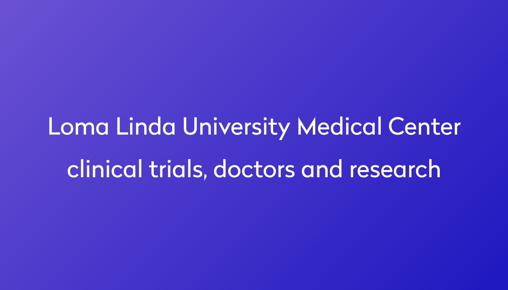 View Loma Linda University Medical Center Clinical Trials Doctors And Research